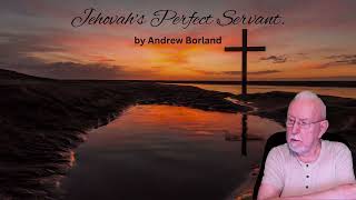 Jehovahs Perfect Servant, by Andrew Borland