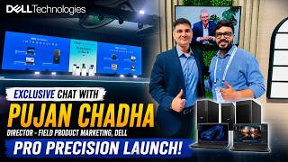 Exclusive Chat with Pujan Chadha, Director - Field Product Marketing, Dell I Pro Precision Launch