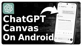 How To Use ChatGPT Canvas On Android (Write & Edit)