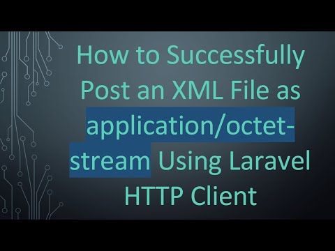 How to Successfully Post an XML File as application/octet-stream Using Laravel HTTP Client