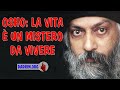 Osho: la vita è un mistero da vivere non un problema da risolvere