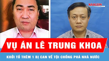 Mở rộng vụ án Lê Trung Khoa: Khởi tố thêm 1 bị can về tội chống phá Nhà nước