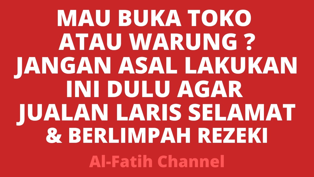 MAU BUKA TOKO ATAU WARUNG ? JANGAN ASAL LAKUKAN INI DULU AGAR JUALAN LARIS SELAMAT& BERLIMPAH REZEKI