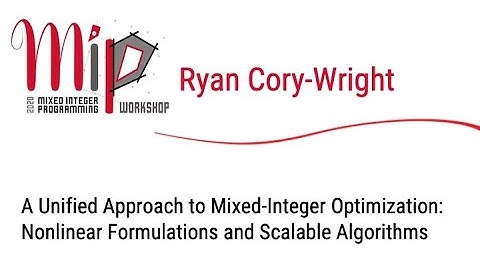 Ryan CoryWright - A Unified Approach to Mixed-Integer Optimization