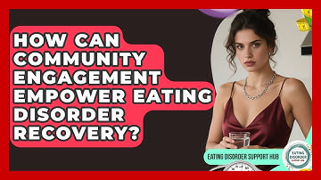 How Can Community Engagement Empower Eating Disorder Recovery? - Eating Disorder Support Hub