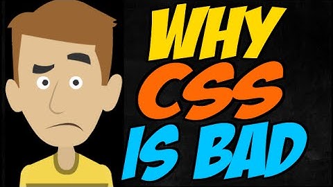 Why CSS is Bad