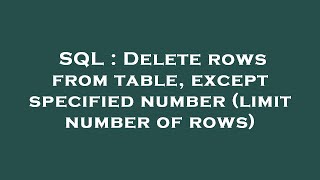 SQL : Delete rows from table, except specified number (limit number of rows)