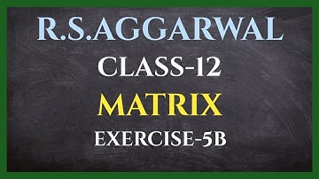 Matrix | Exercise-5B | Class-12 R.S.AGGARWAL | CBSE | @MathsSide
