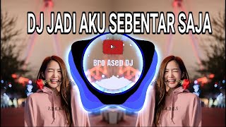 DJ JADI AKU SEBENTAR SAJA