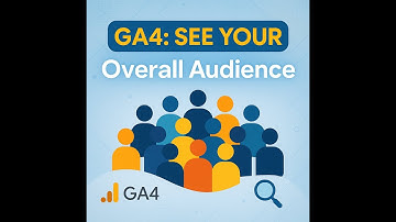 How to See Your Overall Website Audience in Google Analytics 4 (GA4)