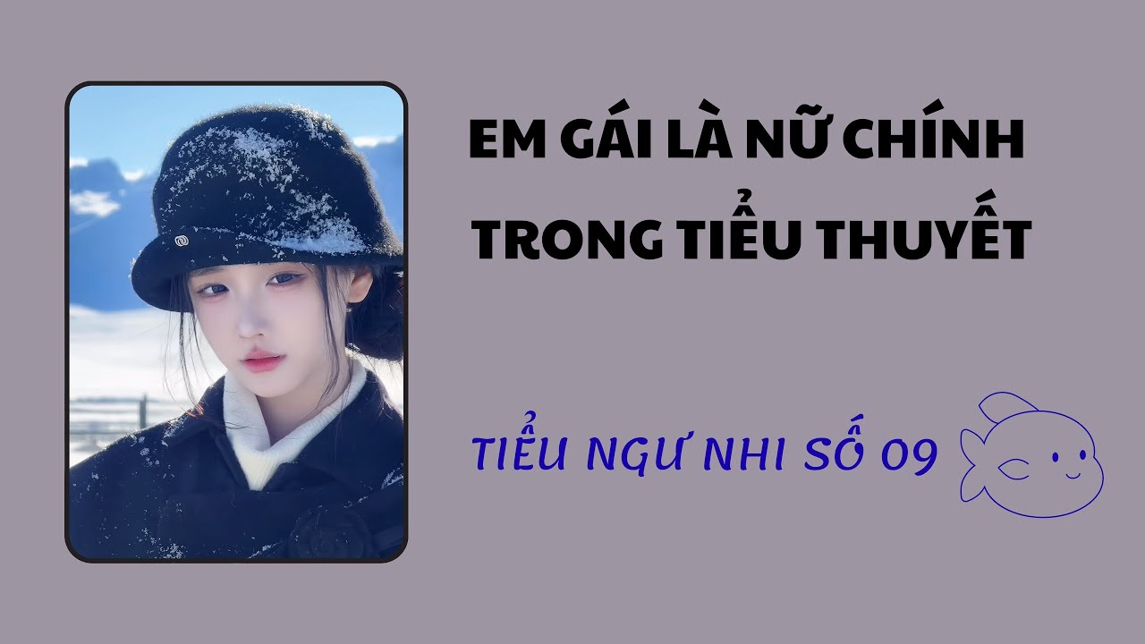 Audio Full : EM GÁI LÀ NỮ CHÍNH TRONG TIỂU THUYẾT // Tiểu Ngư Nhi Số 09 #truyenaudio 