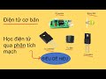 Học điện tử với linh kiện điện tử cơ bản (Transistor, IC LM7805, tụ điện, cảm biến IR sensor) tập 3