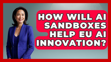 How Will AI Sandboxes Help EU AI Innovation? - AI and Technology Law