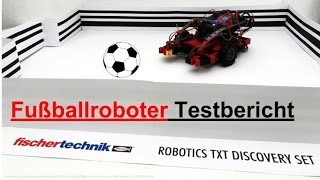 Testbericht und meine Erfahrungen mit dem Fischertechnik Fußballroboter Robotics TXT