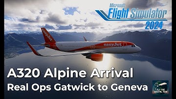 MSFS 2024  Fenix A320: Urban Gatwick to Alpine Geneva Cinematic Flight | Easyjet Real World Ops