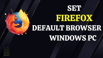 How to Set Firefox as Default Browser on Windows PC