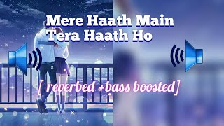 Mere Haath Main Tera Haath Ho full song [reverbed bass boosted] || 🎧  required