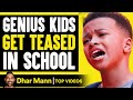 GENIUS KIDS Teased In SCHOOL, What Happens Next Is Shocking | Dhar Mann