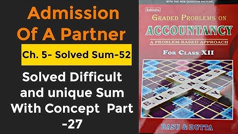 Sum 52 Rao,Raddy & Kutty|Ch 5 Admission of a partner |Graded problems on accountancy |Class 12 #Basu