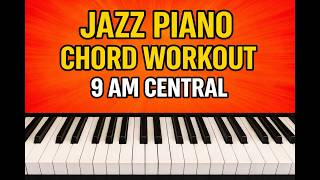 Jazz Piano Chord Workout 9am CT