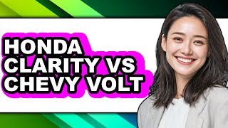Honda Clarity vs Chevy Volt - Full Comparison
