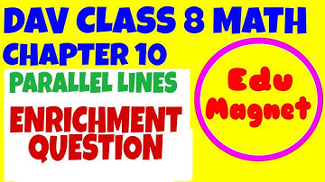 DAV CLASS 8 MATHS CHAPTER 10 PARALLEL LINES ENRICHMENT QUESTION||DAV CLASS 8 MATHS