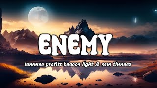 Enemy - Tommee Profitt, Beacon Light & Sam Tinnesz.  (Lyrics)