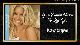 You Don&#39;t Have To Let Go - Jessica Simpson