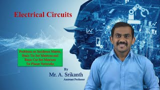 Problems on Incidence Matrix, Basic Tie Set Matrices and Basic Cut Set Matrices for Planar Networks