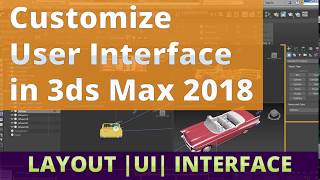 How to Customize  User Interface  in 3ds Max 2018