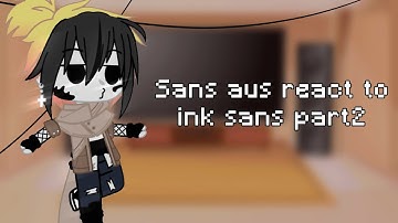 Sans aus react to ink sans part2/?||gcrv||undertale||•Miss_666•||