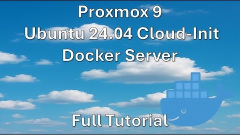 Proxmox 9 + Ubuntu 24.04: Cloud-Init Docker Server Full Tutorial