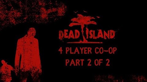 [PS4 PRO] Dead Island Definitive Edition | 4 Player Co-Op | Playing For Fun | Part 2 of 2