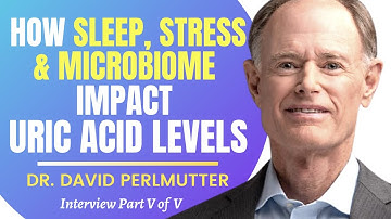 How Sleep, Stress & Microbiome Impact Uric Acid Levels | Dr David Perlmutter Series Ep 5/5