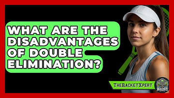What Are The Disadvantages Of Double Elimination? - The Racket Xpert