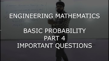 Probability - Part 4 | Important Questions on Probability | Engineering Mathematics