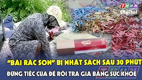 "Bãi rác son" bị nhặt sạch sau 30 phút: Đừng tiếc của để rồi trả giá bằng sức khỏe | Hà Nam TV