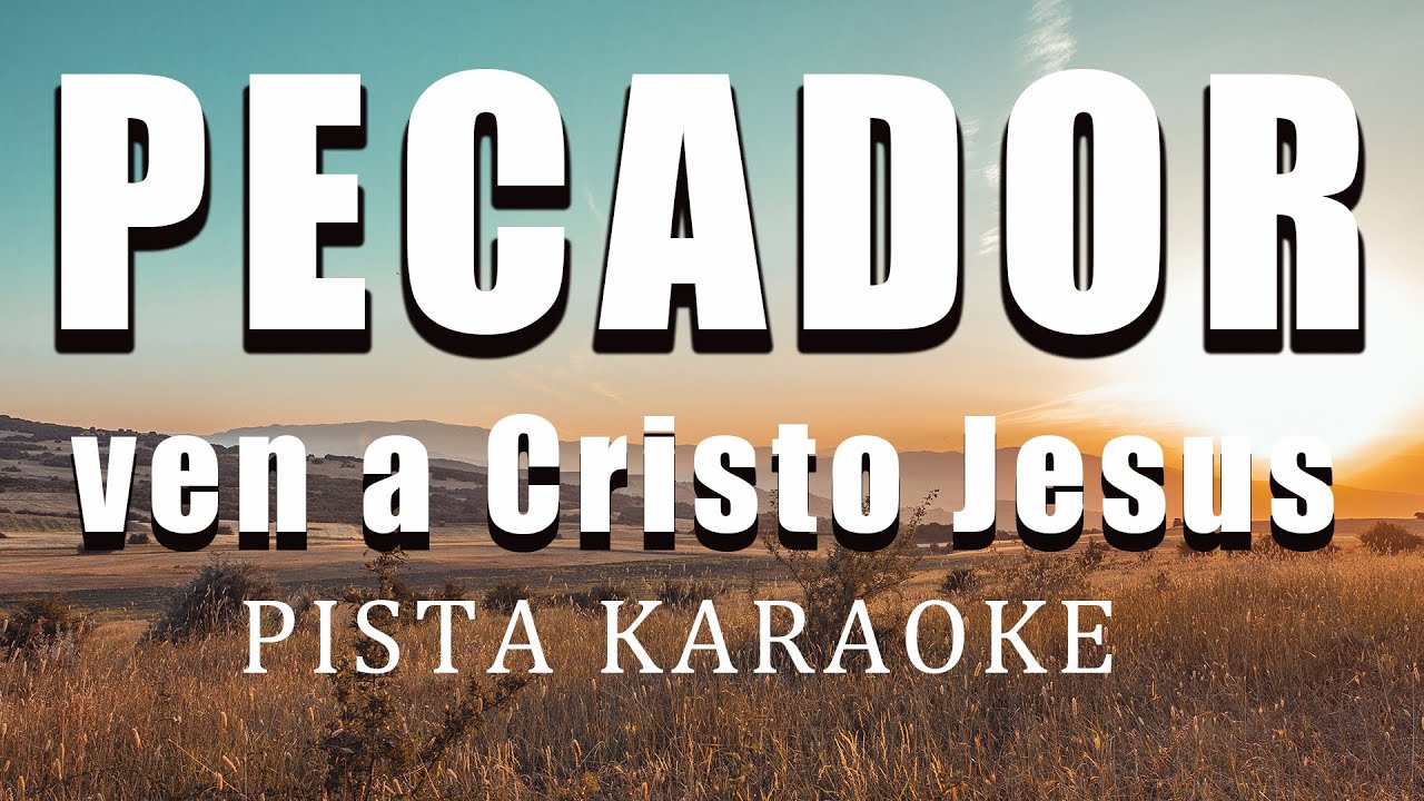 PISTA KARAOKE PECADOR VEN A CRISTO JESUS
