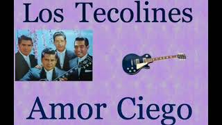 Los Tecolines: Amor Ciego  -  (letra y acordes) chords