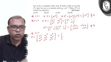 Let ω be a complex cube root of unity with ω≠ 0 and P=[p_i j] be an n × n matrix with p_i j=ω^i+j...