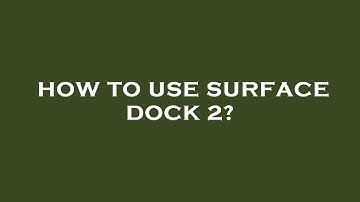 How to use surface dock 2?