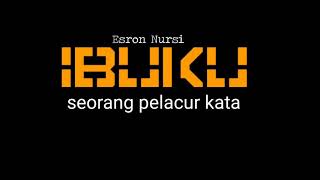 Ibuku seorang pelacur kata ll Musikalisasi puisi ll Esron nursi