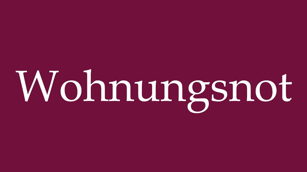 How to Pronounce ''Wohnungsnot'' (Housing shortage) Correctly in German