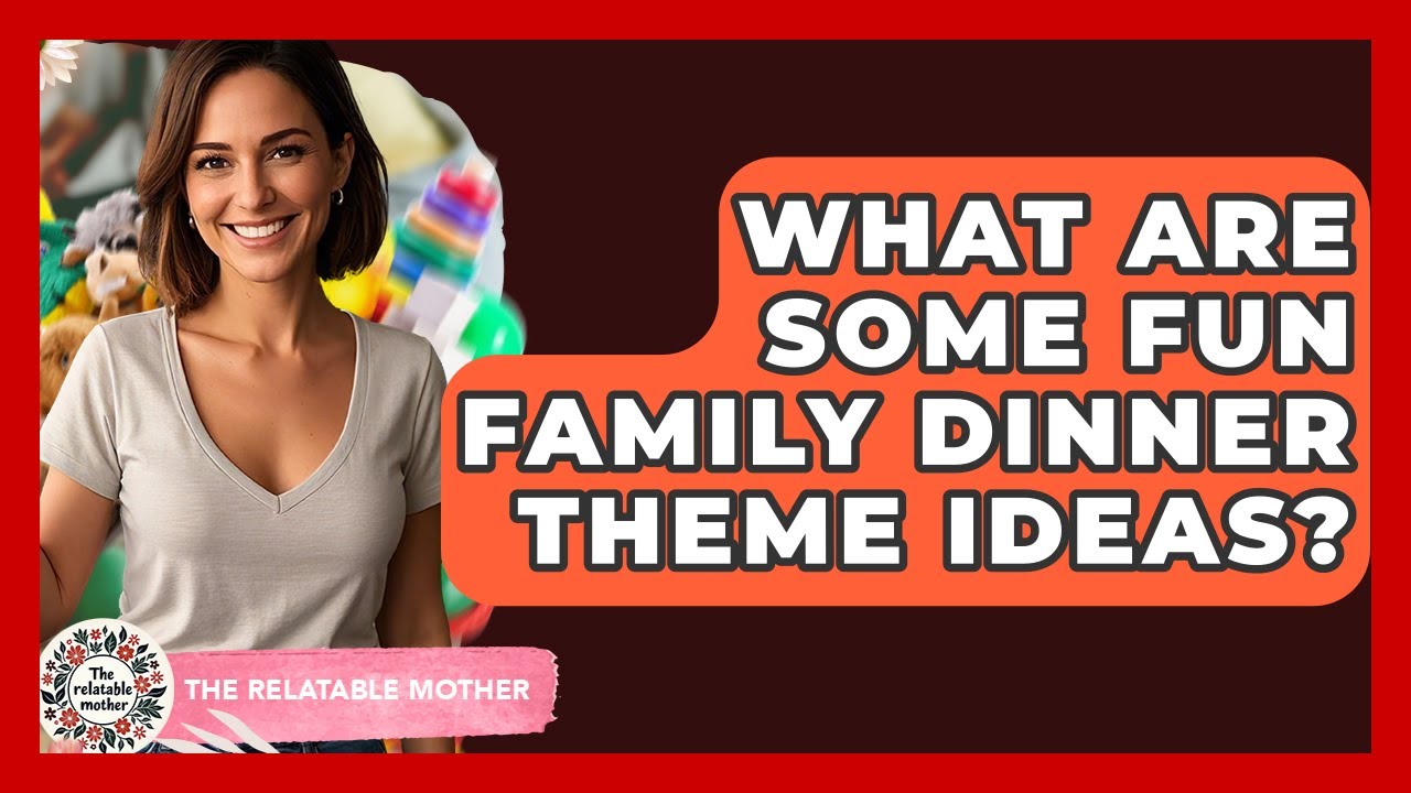 What Are Some Fun Family Dinner Theme Ideas? - The Relatable Mother