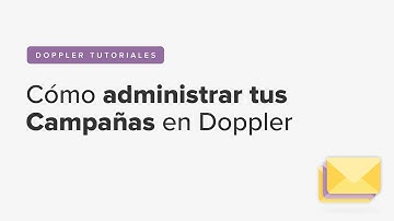 Doppler Tutorial - Cómo administrar tus Campañas en Doppler