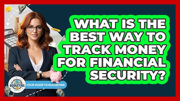 What Is The Best Way To Track Money For Financial Security? - Your Guide to Budgeting