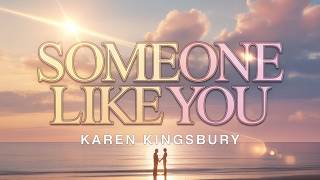 Someone Like You by Karen Kingsbury | Christian Fiction & Inspirational Romance