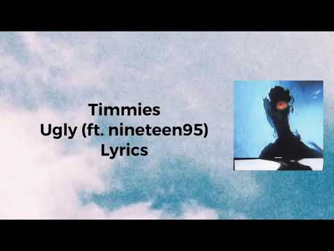 Timmies - ugly (ft. nineteen95) lyrics