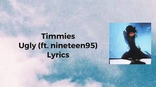 Timmies - ugly (ft. nineteen95) lyrics