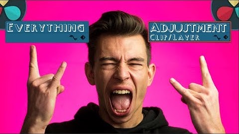 Everything about the Adjustment Clip/Layer - Davinci Resolve 16